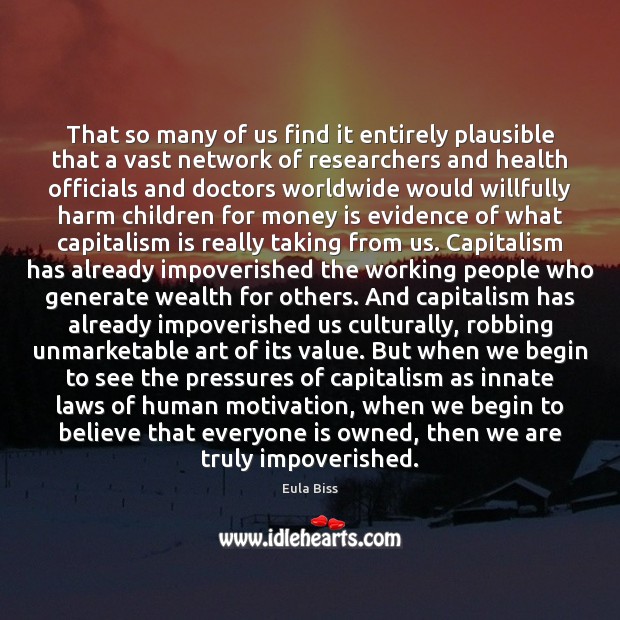 That so many of us find it entirely plausible that a vast Capitalism Quotes Image