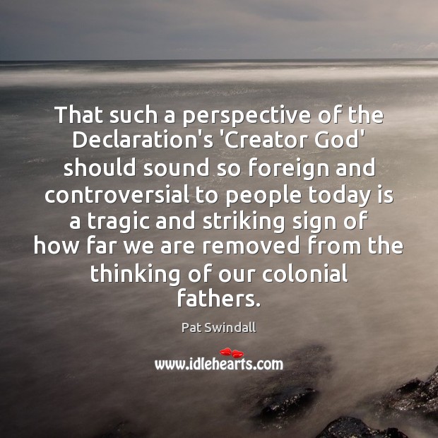 That such a perspective of the Declaration’s ‘Creator God’ should sound so Image