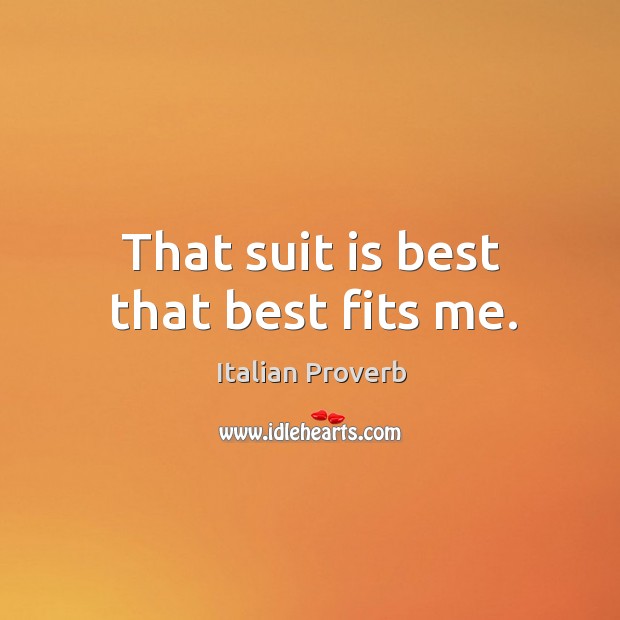 That suit is best that best fits me. Image