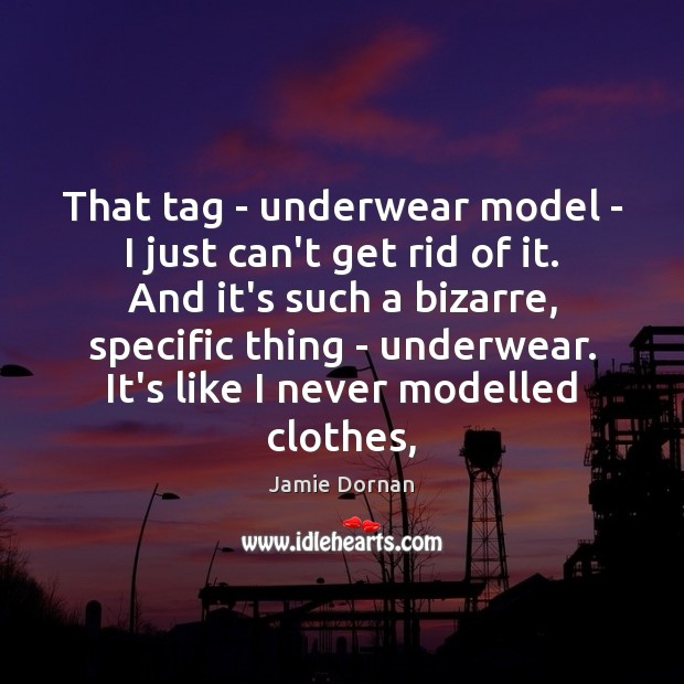 That tag – underwear model – I just can’t get rid of Jamie Dornan Picture Quote