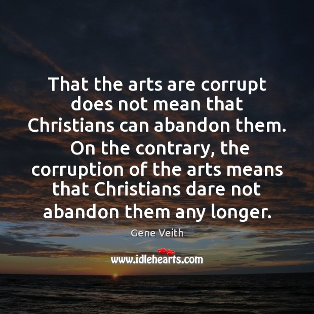 That the arts are corrupt does not mean that Christians can abandon Image