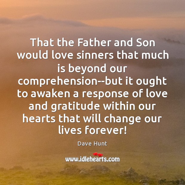 That the Father and Son would love sinners that much is beyond Dave Hunt Picture Quote