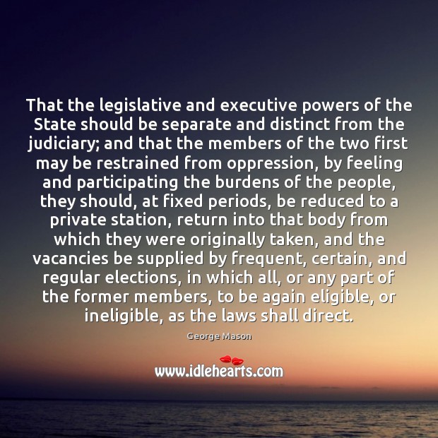 That the legislative and executive powers of the State should be separate Image