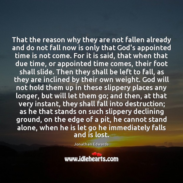 That the reason why they are not fallen already and do not Jonathan Edwards Picture Quote