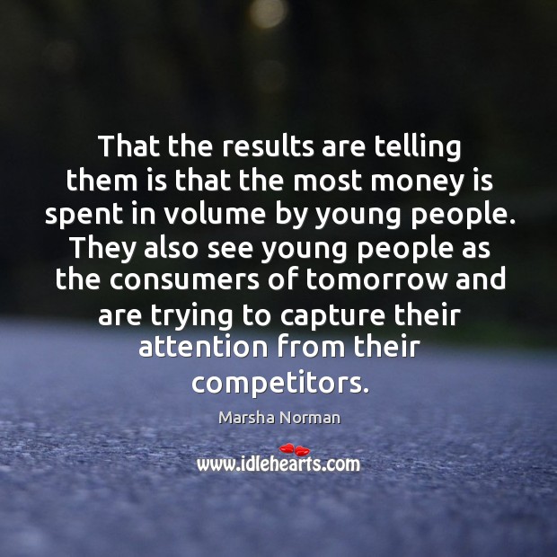 That the results are telling them is that the most money Money Quotes Image