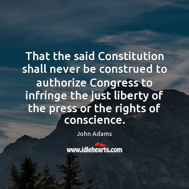 That the said Constitution shall never be construed to authorize Congress to John Adams Picture Quote