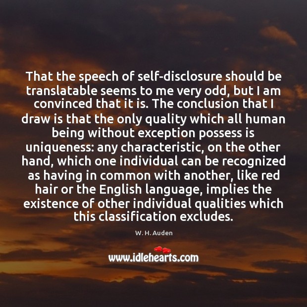 That the speech of self-disclosure should be translatable seems to me very W. H. Auden Picture Quote