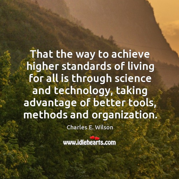 That the way to achieve higher standards of living for all is through science and technology Image