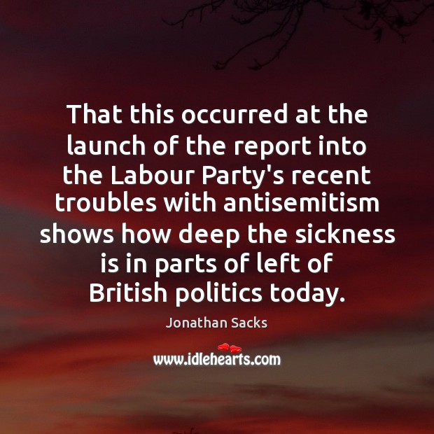 That this occurred at the launch of the report into the Labour Jonathan Sacks Picture Quote
