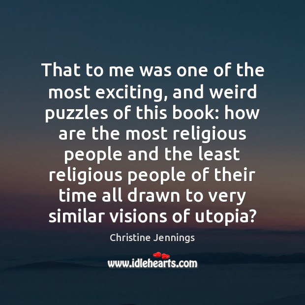 That to me was one of the most exciting, and weird puzzles Christine Jennings Picture Quote