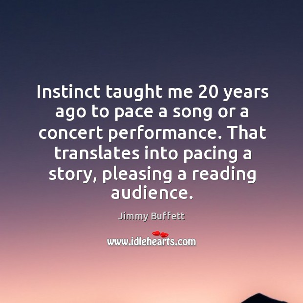 That translates into pacing a story, pleasing a reading audience. Jimmy Buffett Picture Quote