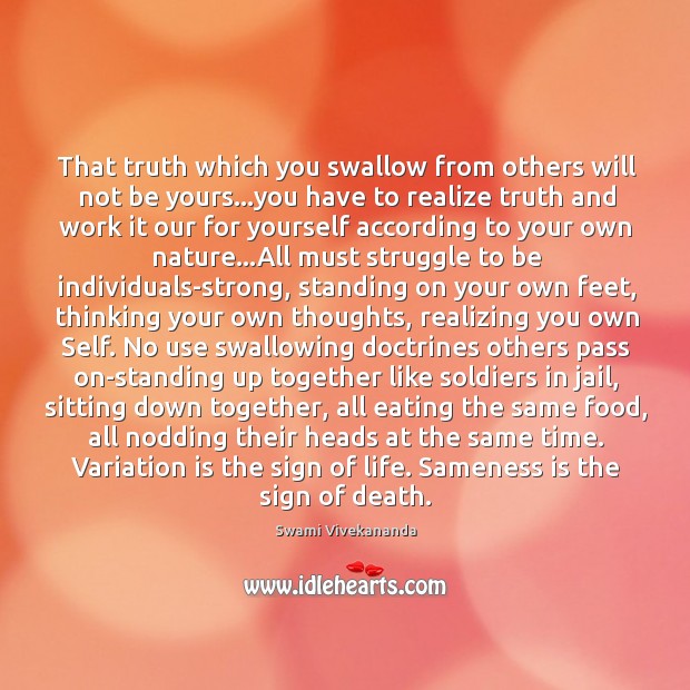 That truth which you swallow from others will not be yours…you Swami Vivekananda Picture Quote