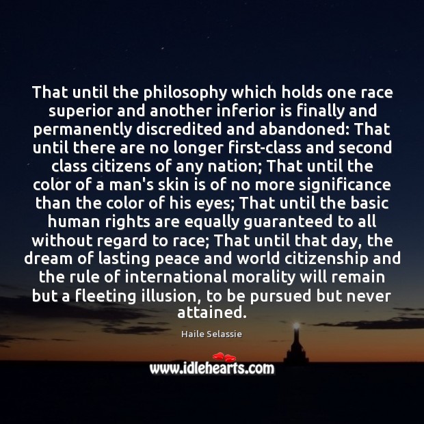 That until the philosophy which holds one race superior and another inferior Haile Selassie Picture Quote