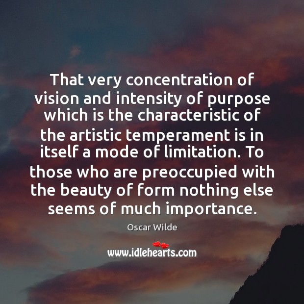 That very concentration of vision and intensity of purpose which is the Oscar Wilde Picture Quote