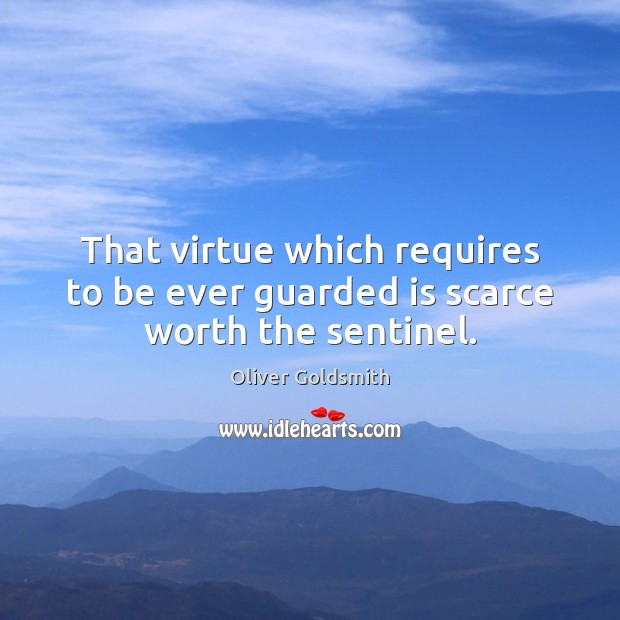 That virtue which requires to be ever guarded is scarce worth the sentinel. Image
