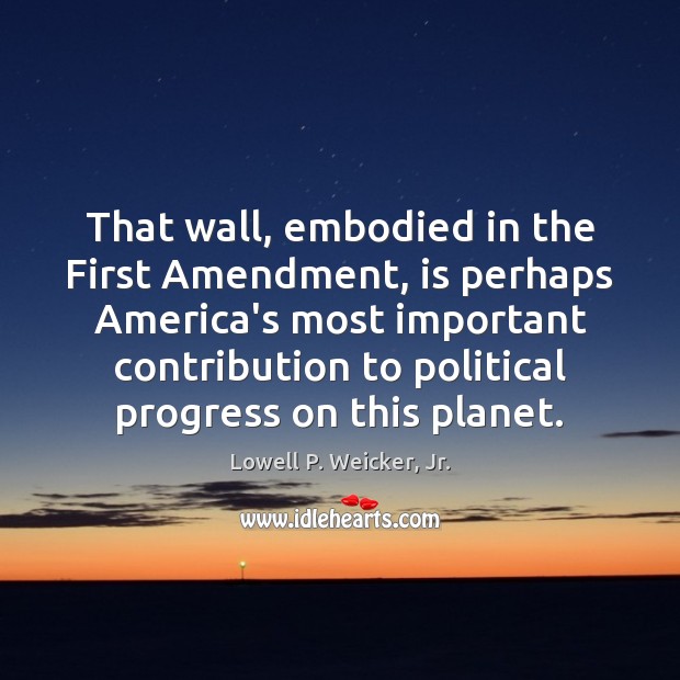 That wall, embodied in the First Amendment, is perhaps America’s most important Progress Quotes Image