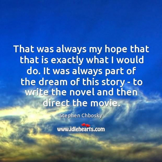 That was always my hope that that is exactly what I would Stephen Chbosky Picture Quote