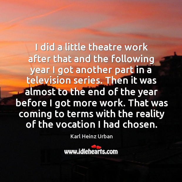 That was coming to terms with the reality of the vocation I had chosen. Karl Heinz Urban Picture Quote