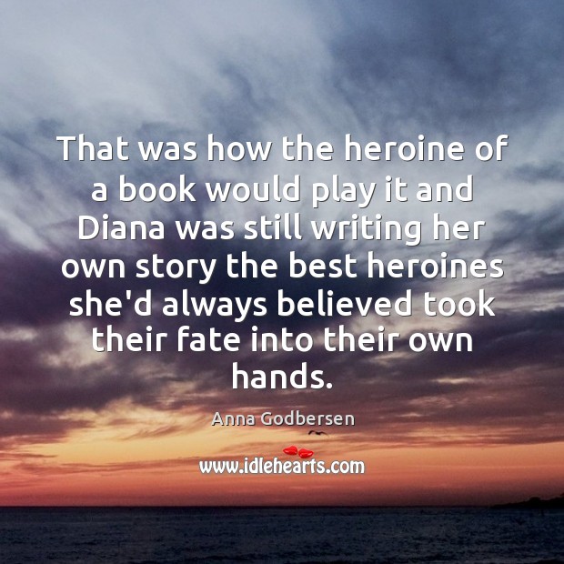 That was how the heroine of a book would play it and Image