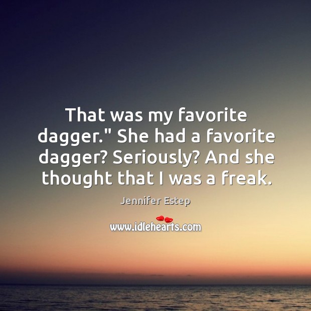 That was my favorite dagger.” She had a favorite dagger? Seriously? And Jennifer Estep Picture Quote