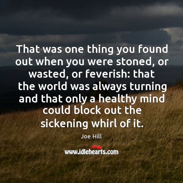 That was one thing you found out when you were stoned, or Joe Hill Picture Quote
