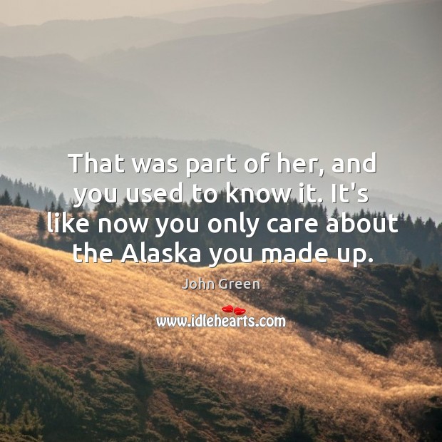 That was part of her, and you used to know it. It’s John Green Picture Quote