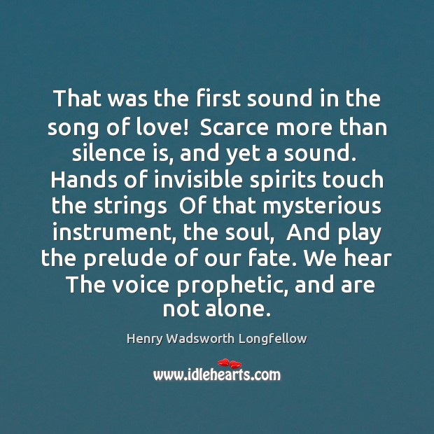 That was the first sound in the song of love!  Scarce more Silence Quotes Image