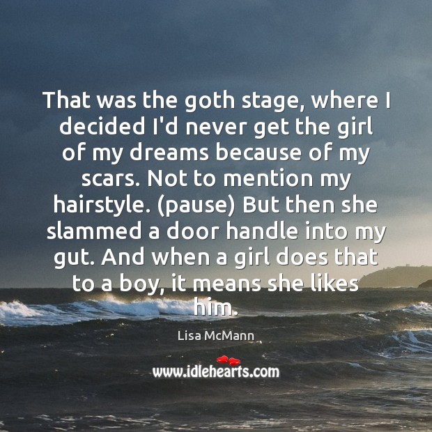 That was the goth stage, where I decided I’d never get the Lisa McMann Picture Quote