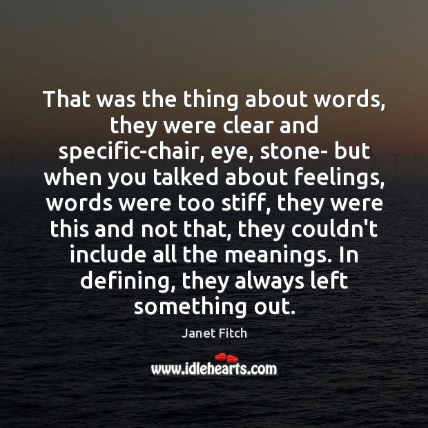 That was the thing about words, they were clear and specific-chair, eye, Janet Fitch Picture Quote