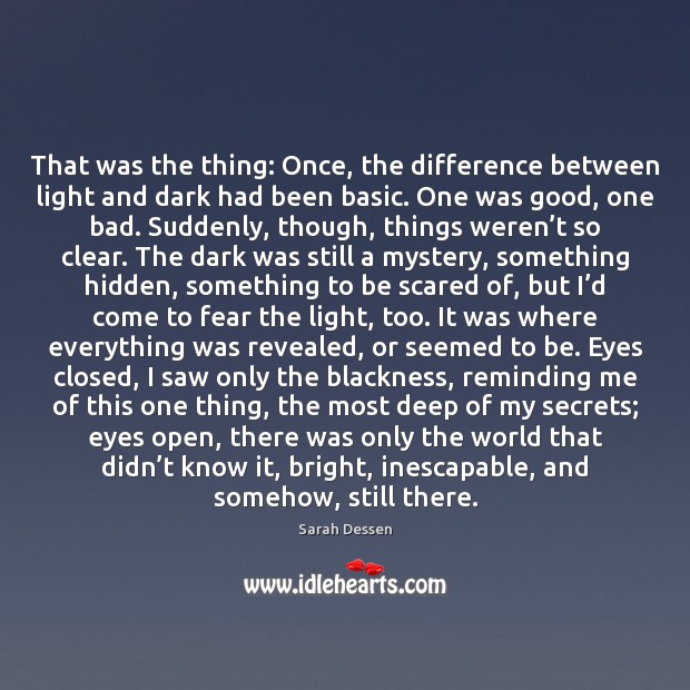 That was the thing: Once, the difference between light and dark had Sarah Dessen Picture Quote