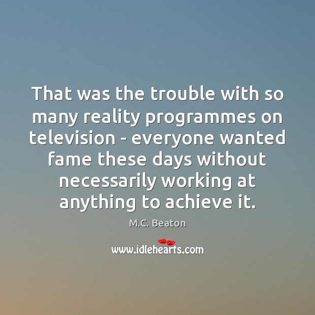 That was the trouble with so many reality programmes on television – M.C. Beaton Picture Quote