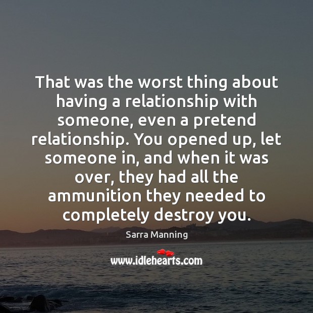 That was the worst thing about having a relationship with someone, even Sarra Manning Picture Quote