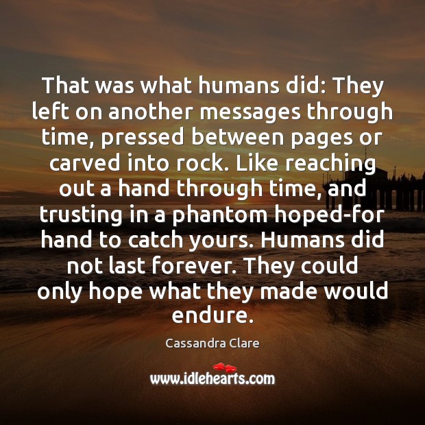 That was what humans did: They left on another messages through time, Cassandra Clare Picture Quote