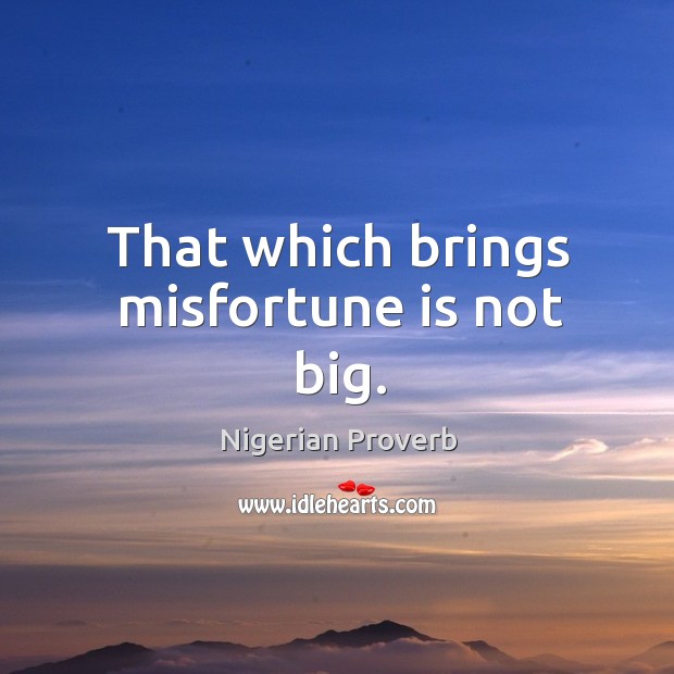 That which brings misfortune is not big. Nigerian Proverbs Image
