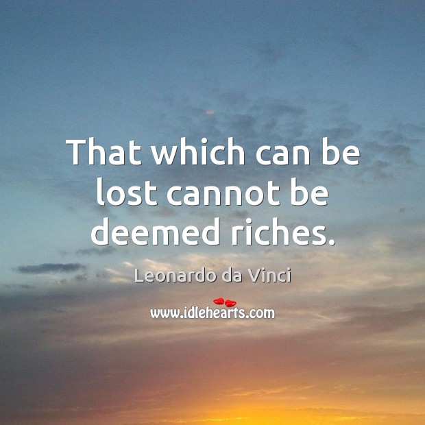 That which can be lost cannot be deemed riches. Image
