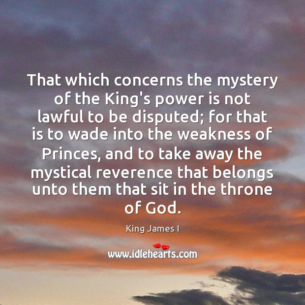 That which concerns the mystery of the King’s power is not lawful Image