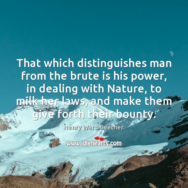 That which distinguishes man from the brute is his power, in dealing Henry Ward Beecher Picture Quote