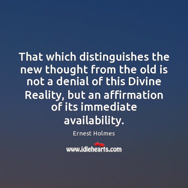 That which distinguishes the new thought from the old is not a Ernest Holmes Picture Quote