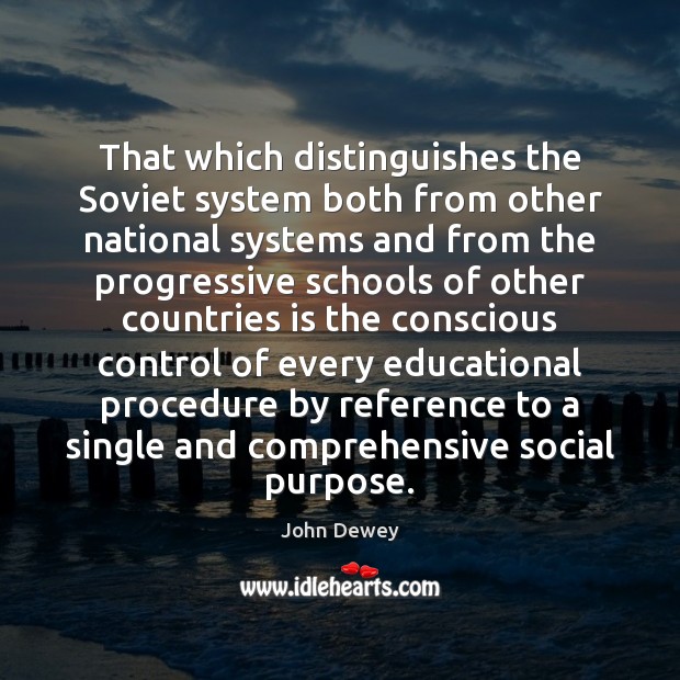 That which distinguishes the Soviet system both from other national systems and John Dewey Picture Quote