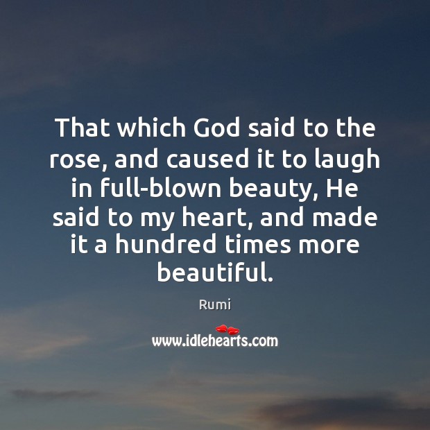 That which God said to the rose, and caused it to laugh Rumi Picture Quote