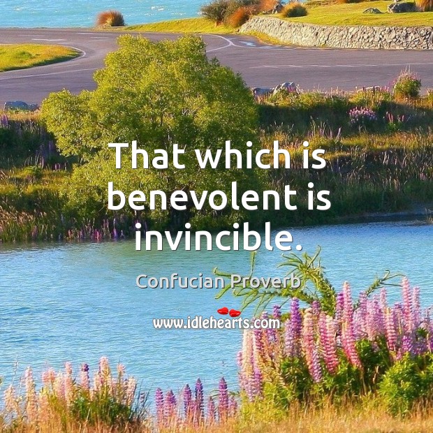 That which is benevolent is invincible. Image