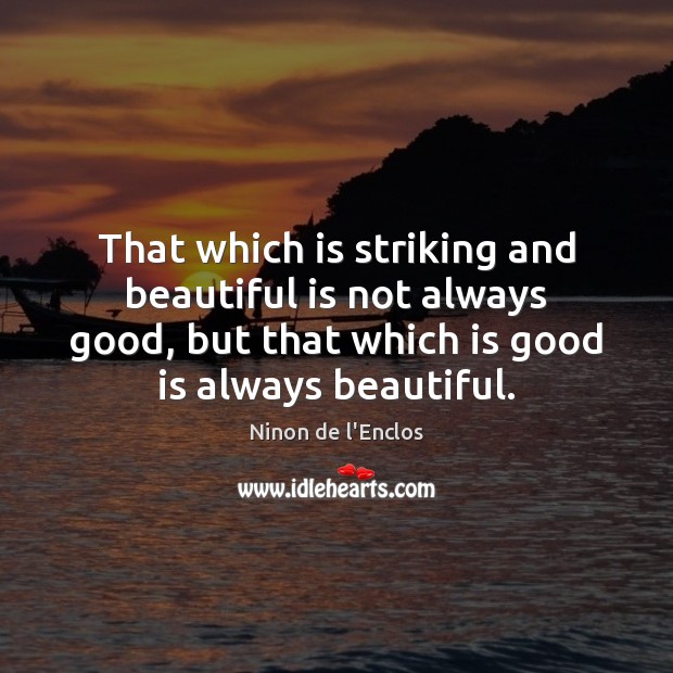 That which is striking and beautiful is not always good, but that Ninon de l’Enclos Picture Quote