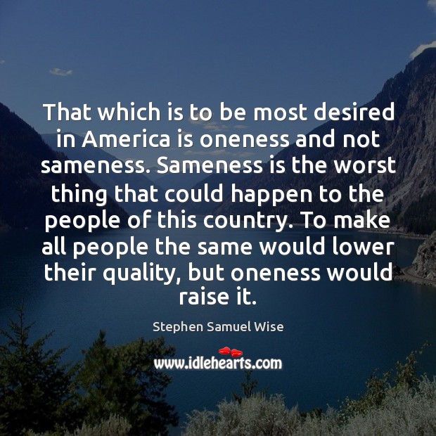 That which is to be most desired in America is oneness and Image