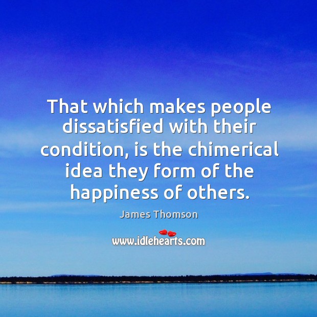 That which makes people dissatisfied with their condition James Thomson Picture Quote
