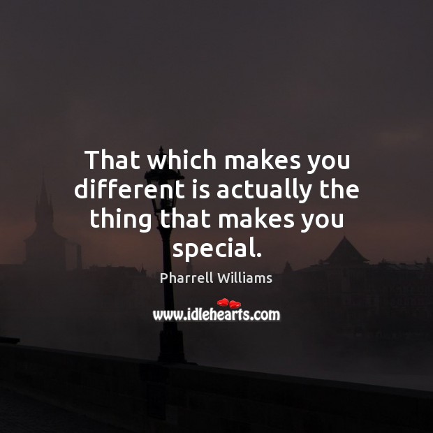 That which makes you different is actually the thing that makes you special. Pharrell Williams Picture Quote