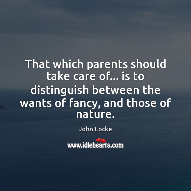 That which parents should take care of… is to distinguish between the John Locke Picture Quote