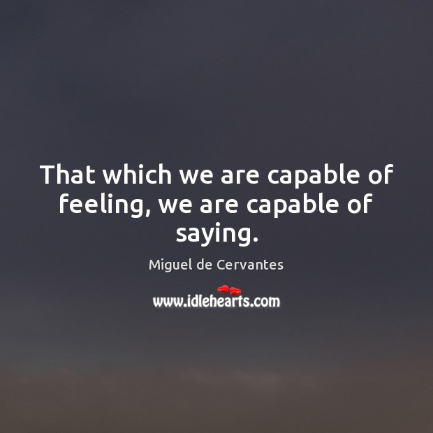 That which we are capable of feeling, we are capable of saying. Image
