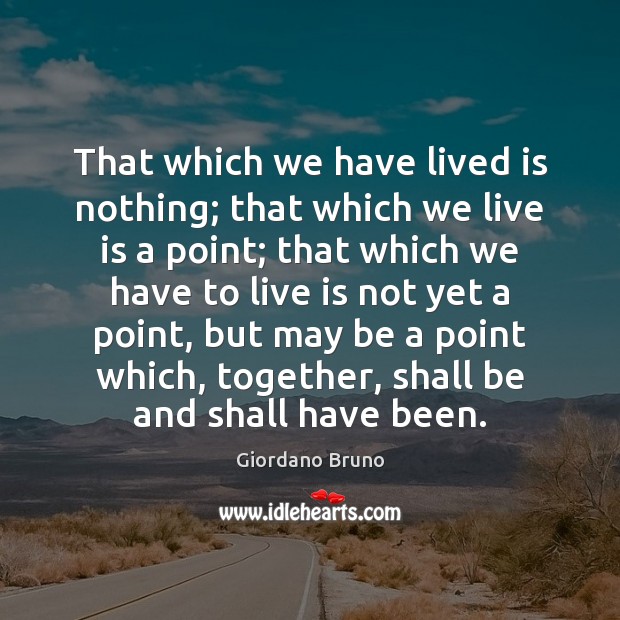 That which we have lived is nothing; that which we live is Image