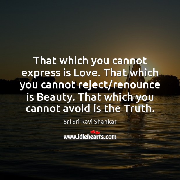 That which you cannot express is Love. That which you cannot reject/ Image