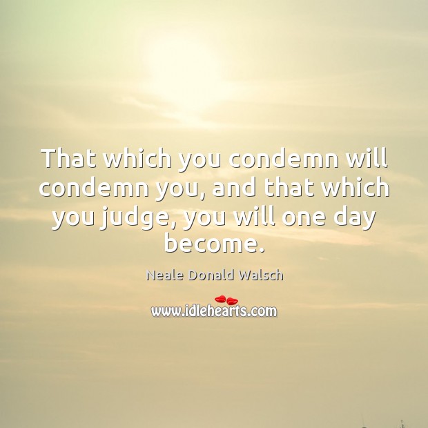 That which you condemn will condemn you, and that which you judge, Image